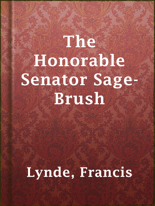 Title details for The Honorable Senator Sage-Brush by Francis Lynde - Available